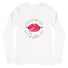 Load image into Gallery viewer, Watch Me Sip With My Fuller Lips Long Sleeve Shirts
