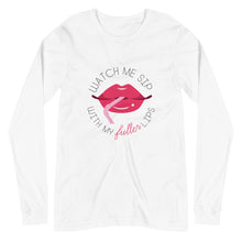 Load image into Gallery viewer, Watch Me Sip With My Fuller Lips Long Sleeve Shirts
