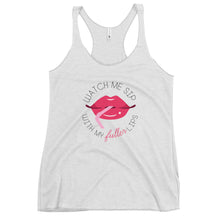 Load image into Gallery viewer, Watch Me Sip With My Fuller Lips  Racerback Tank-Tops
